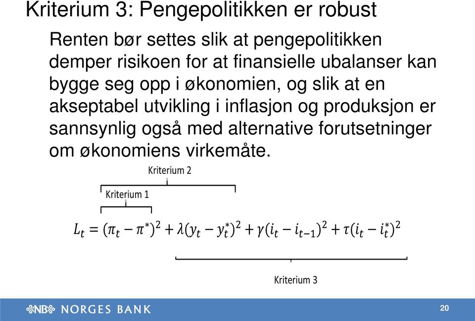 slik at en akseptabel utvikling i inflasjon og produksjon er sannsynlig også med