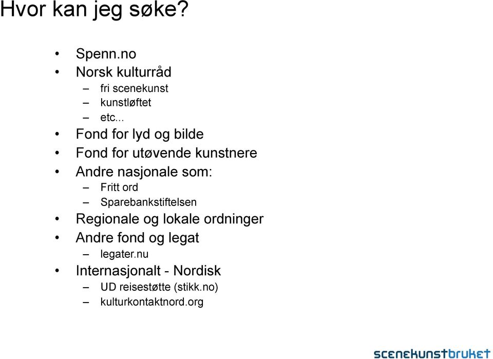 Fritt ord Sparebankstiftelsen Regionale og lokale ordninger Andre fond og