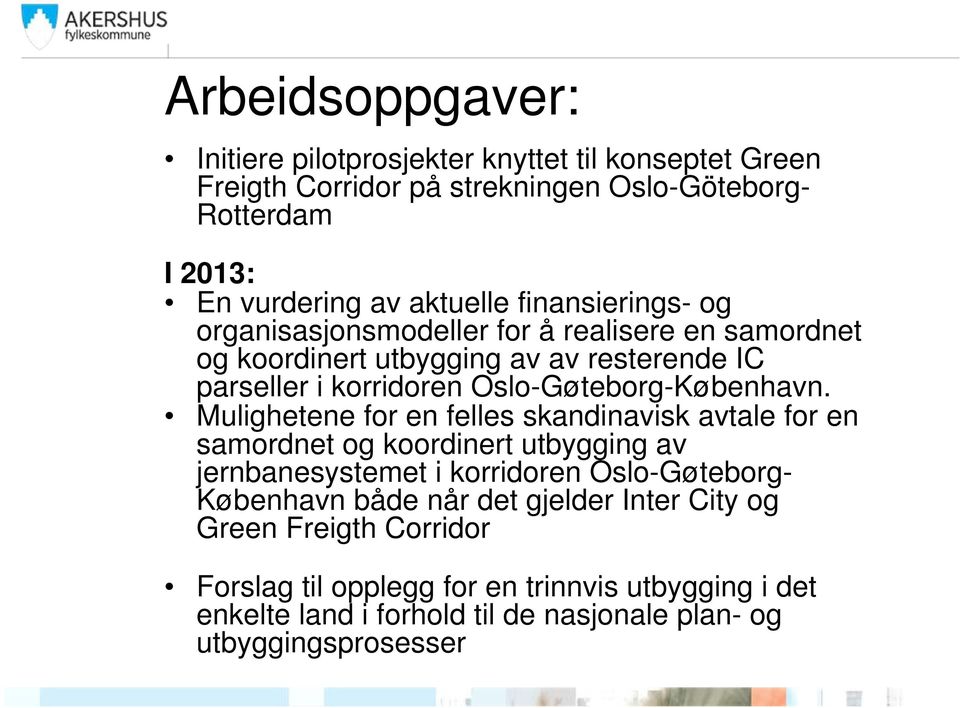 Mulighetene for en felles skandinavisk avtale for en samordnet og koordinert utbygging av jernbanesystemet i korridoren Oslo-Gøteborg- København både når det