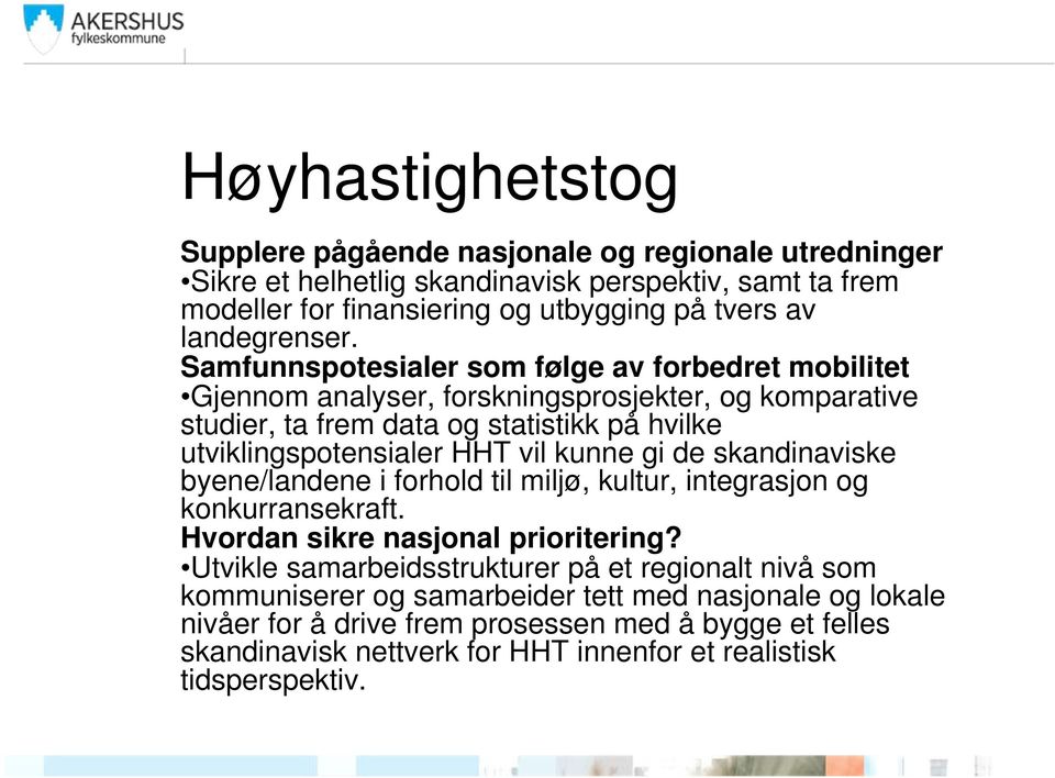 Samfunnspotesialer som følge av forbedret mobilitet Gjennom analyser, forskningsprosjekter, og komparative studier, ta frem data og statistikk på hvilke utviklingspotensialer HHT vil