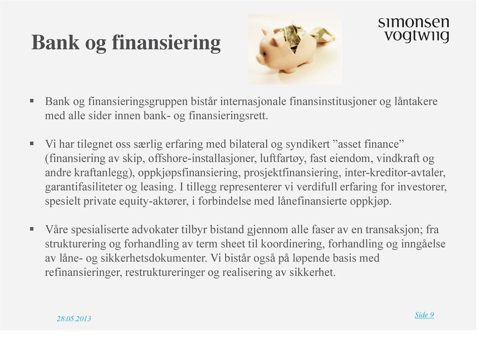 oppkjøpsfinansiering, prosjektfinansiering, inter-kreditor-avtaler, garantifasiliteter og leasing.