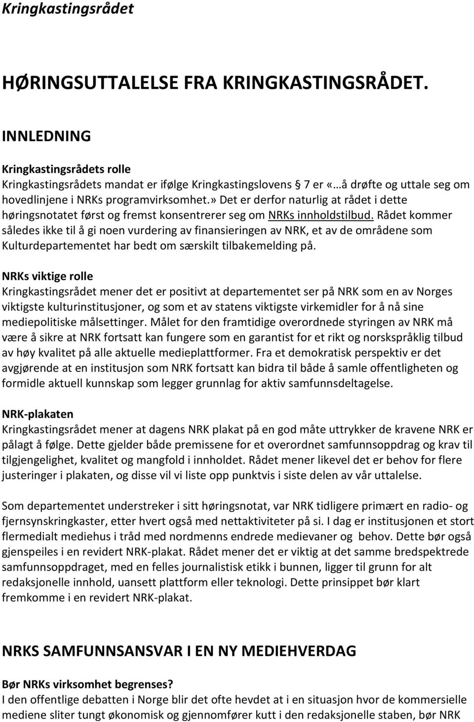 » Det er derfor naturlig at rådet i dette høringsnotatet først og fremst konsentrerer seg om NRKs innholdstilbud.