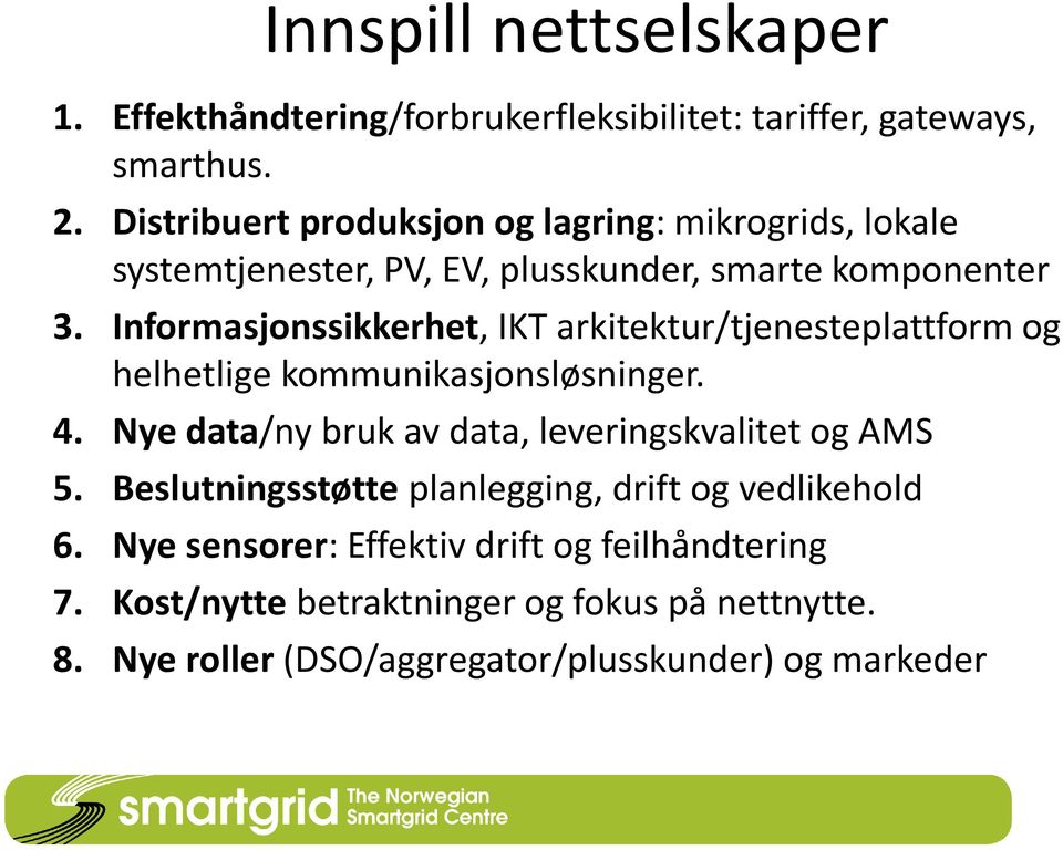 Informasjonssikkerhet, IKT arkitektur/tjenesteplattform og helhetlige kommunikasjonsløsninger. 4.