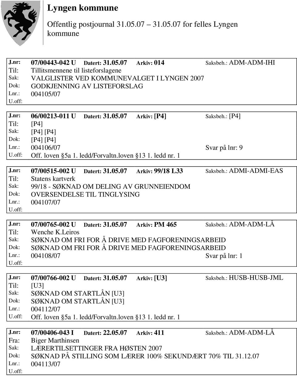 : ADMI-ADMI-EAS Til: Statens kartverk Sak: 99/18 - SØKNAD OM DELING AV GRUNNEIENDOM Dok: OVERSENDELSE TIL TINGLYSING Lnr.: 004107/07 J.nr: 07/00765-002 U Datert: 31.05.07 Arkiv: PM 465 Saksbeh.