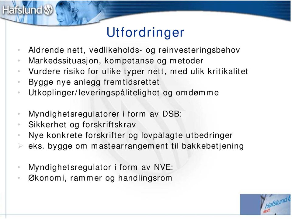 og omdømme Myndighetsregulatorer i form av DSB: Sikkerhet og forskriftskrav Nye konkrete forskrifter og lovpålagte