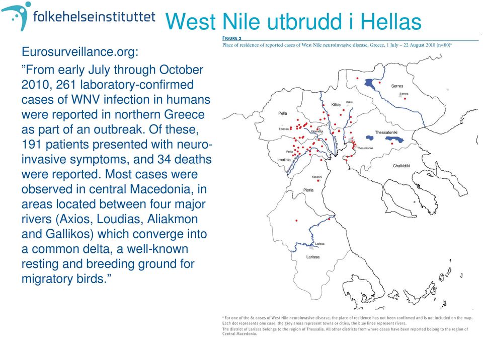 Greece as part of an outbreak. Of these, 191 patients presented with neuroinvasive symptoms, and 34 deaths were reported.