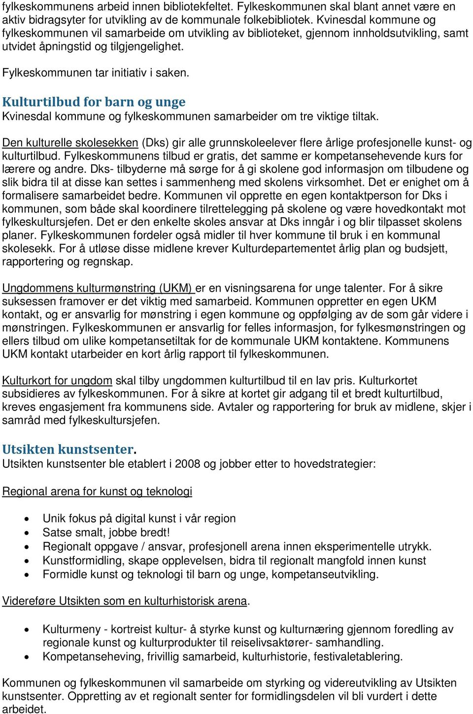 Kulturtilbud for barn og unge Kvinesdal kommune og fylkeskommunen samarbeider om tre viktige tiltak.