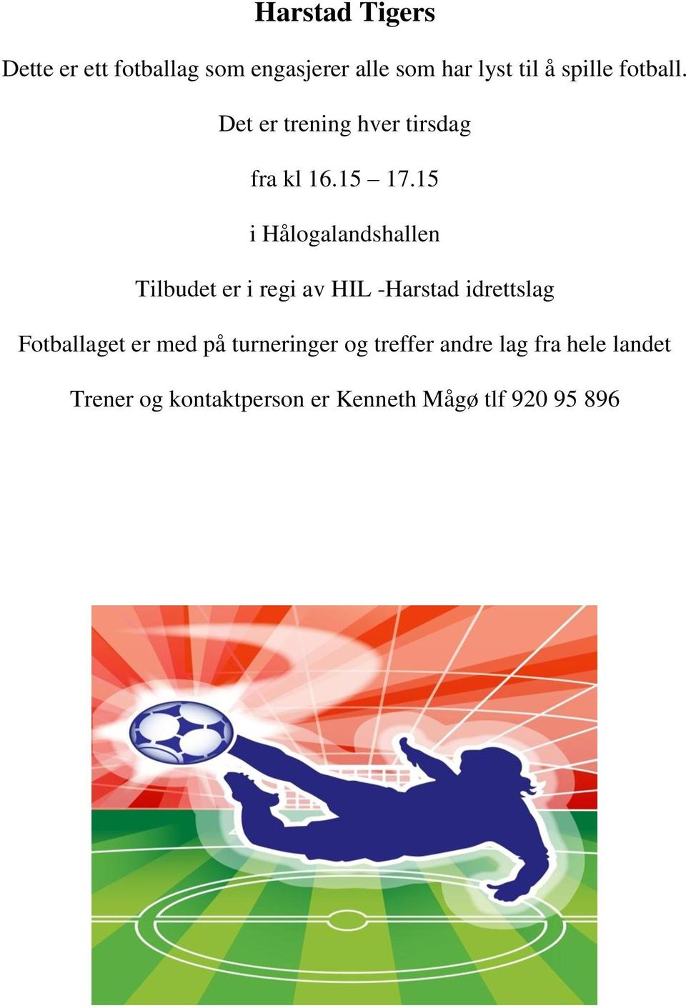 15 i Hålogalandshallen Tilbudet er i regi av HIL -Harstad idrettslag Fotballaget