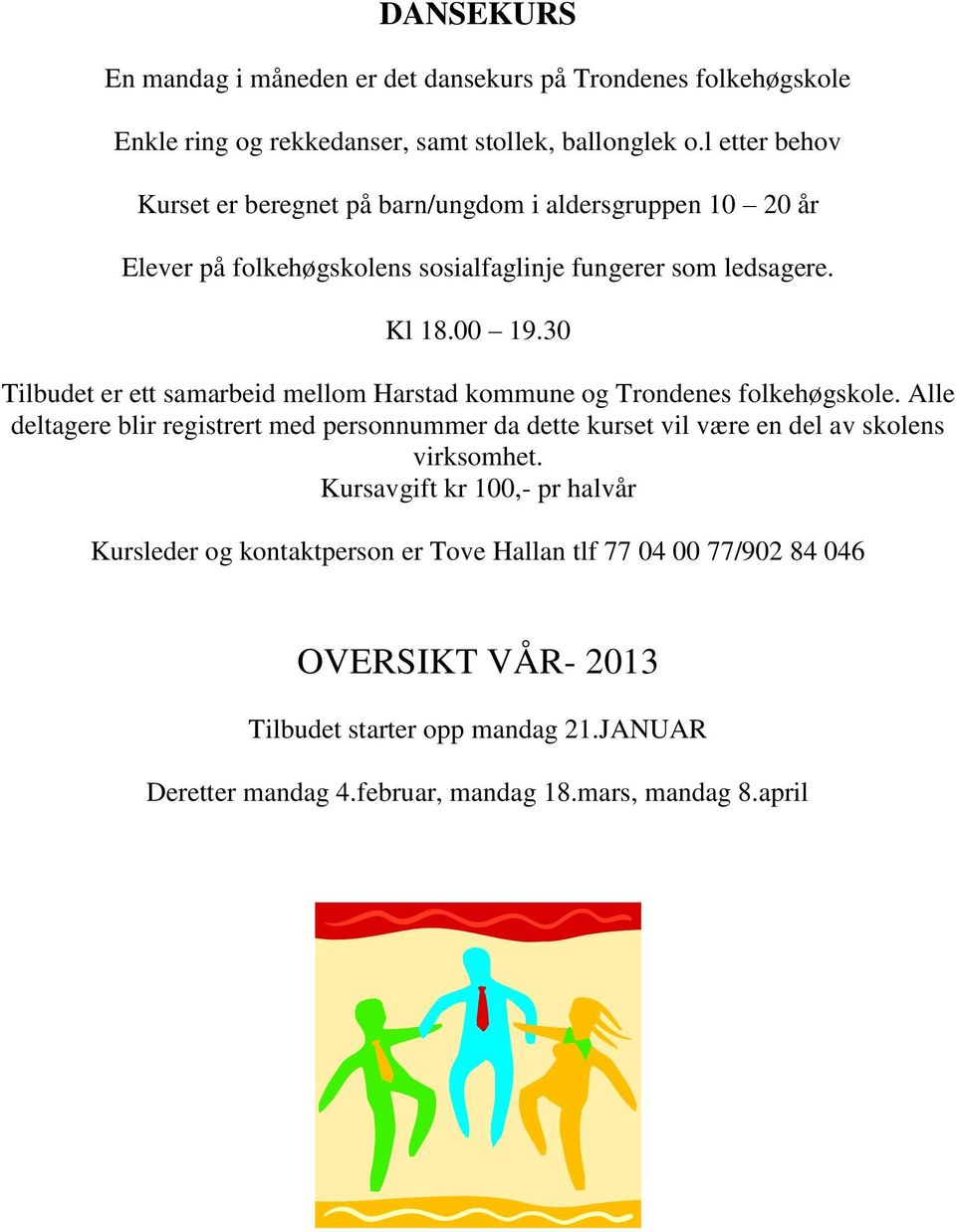 30 Tilbudet er ett samarbeid mellom Harstad kommune og Trondenes folkehøgskole.