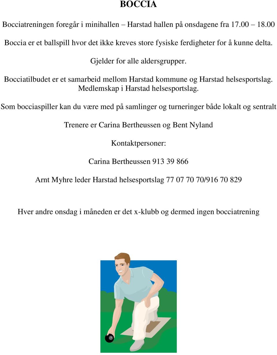 Bocciatilbudet er et samarbeid mellom Harstad kommune og Harstad helsesportslag. Medlemskap i Harstad helsesportslag.