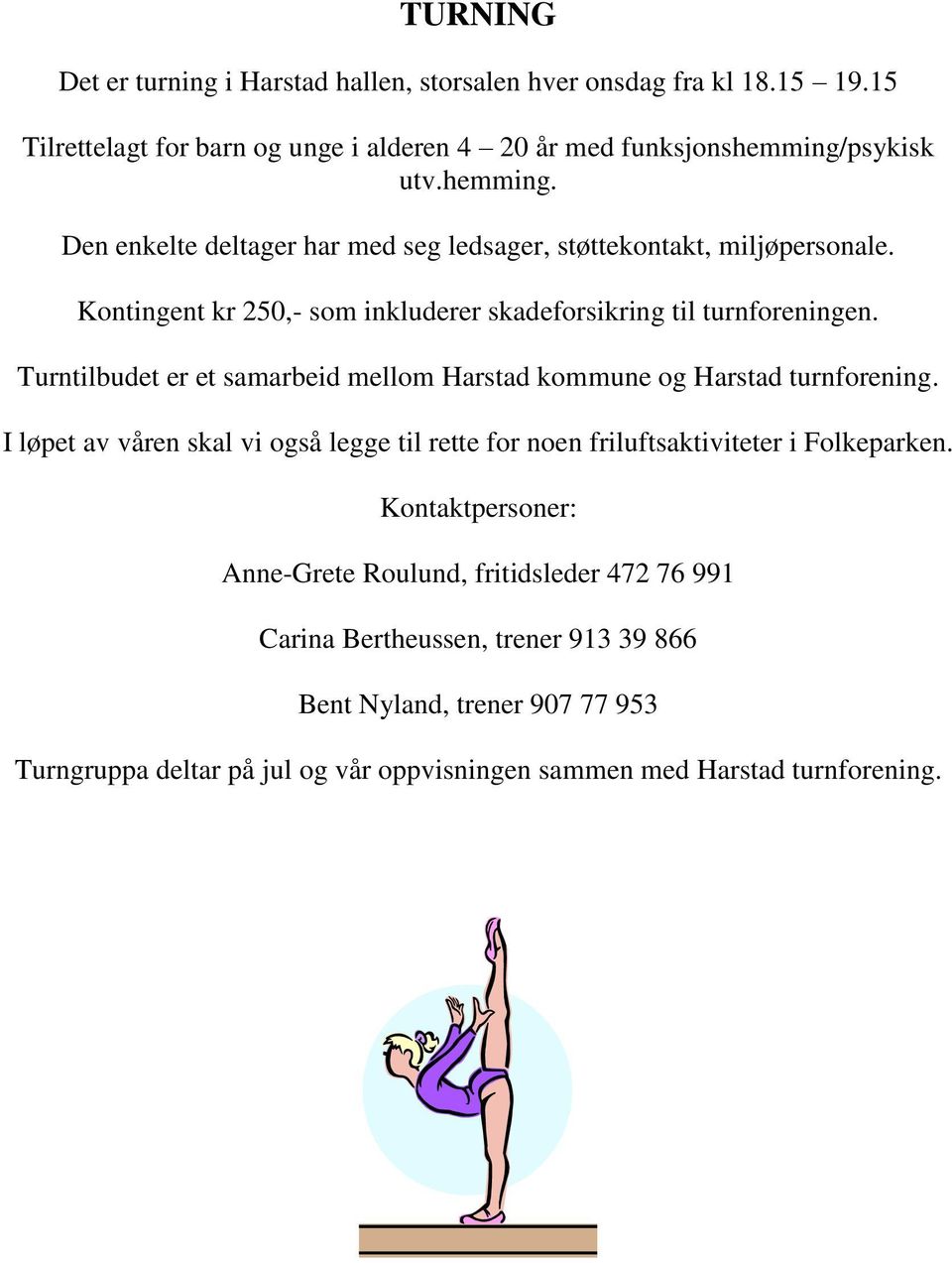 Turntilbudet er et samarbeid mellom Harstad kommune og Harstad turnforening. I løpet av våren skal vi også legge til rette for noen friluftsaktiviteter i Folkeparken.