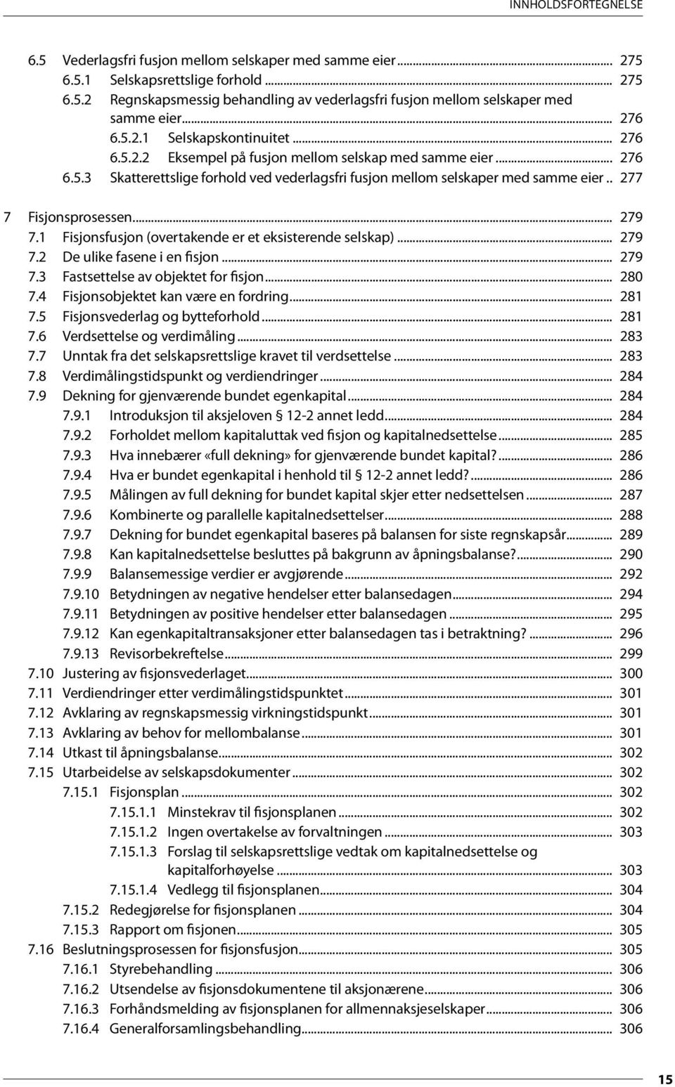 .. 277 7 Fisjonsprosessen... 279 7.1 Fisjonsfusjon (overtakende er et eksisterende selskap)... 279 7.2 De ulike fasene i en fisjon... 279 7.3 Fastsettelse av objektet for fisjon... 280 7.