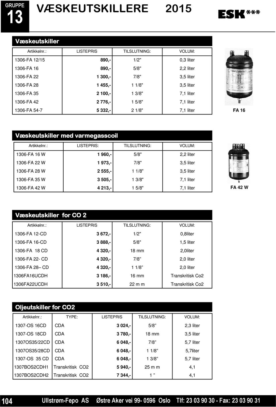 06-FA 42 2 776,- 1 5/8" 7,1 liter 06-FA 54-7 5 332,- 2 1/8" 7,1 liter FAFA 16 16 Væskeutskiller med varmegasscoil Artikkelnr.