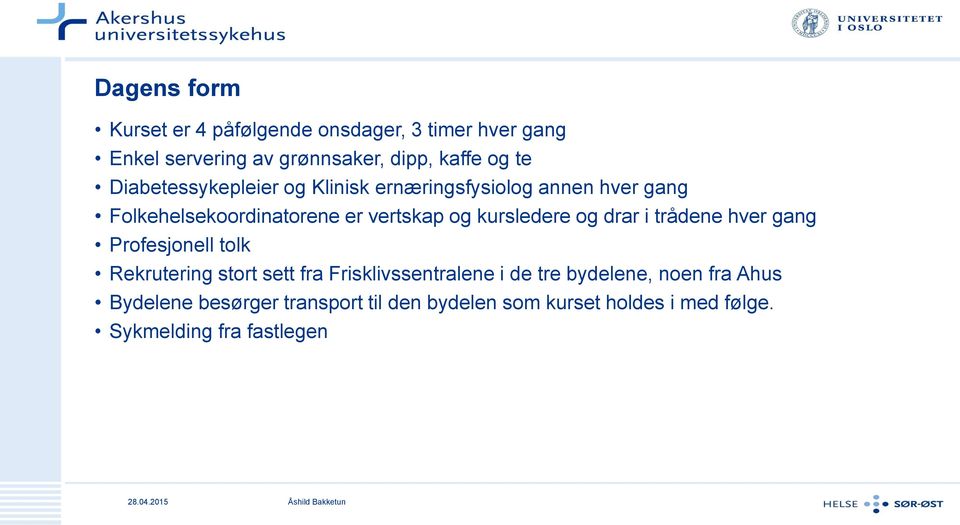 kursledere og drar i trådene hver gang Profesjonell tolk Rekrutering stort sett fra Frisklivssentralene i de tre