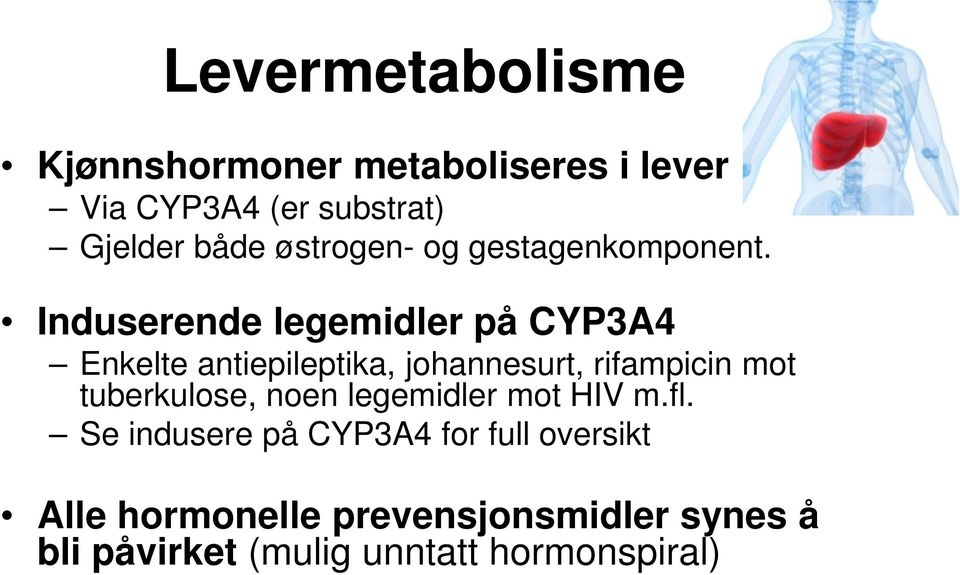 Induserende legemidler på CYP3A4 Enkelte antiepileptika, johannesurt, rifampicin mot