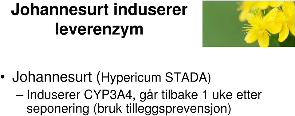 Induserer CYP3A4, går tilbake 1 uke