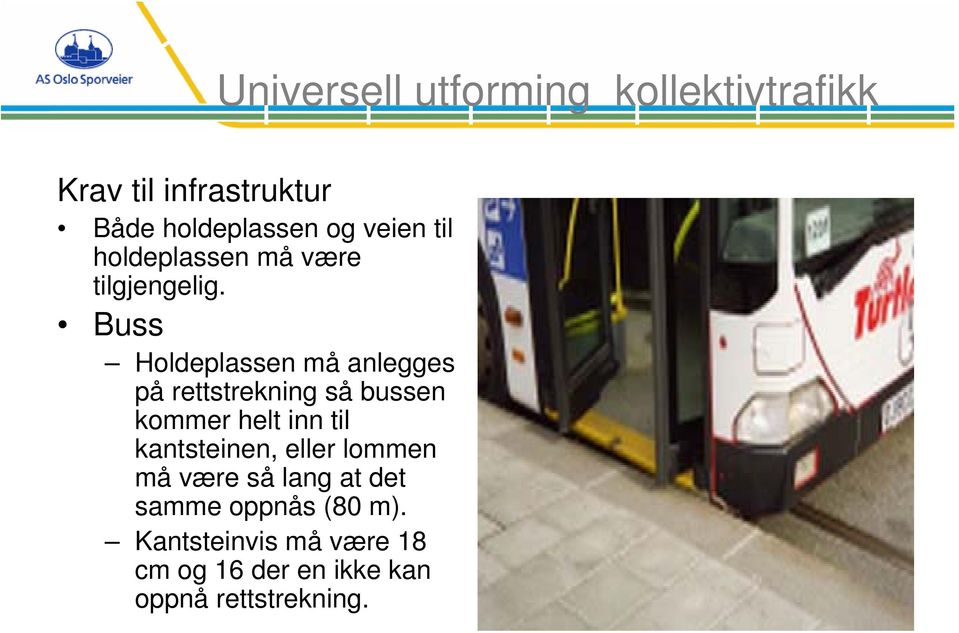 Buss Holdeplassen må anlegges på rettstrekning så bussen kommer helt inn til