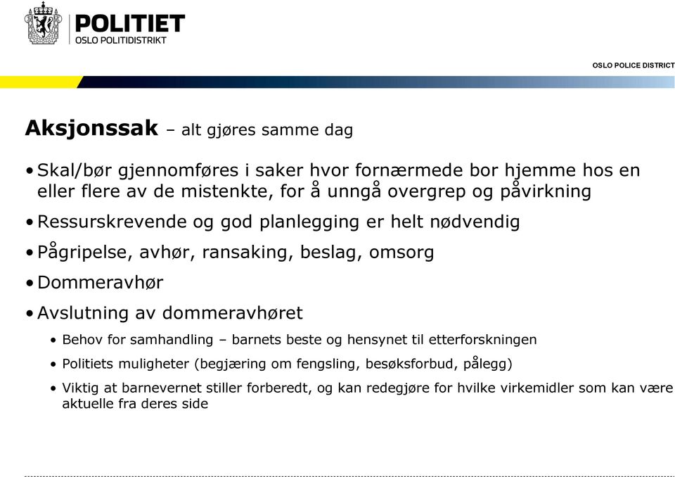 Avslutning av dommeravhøret Behov for samhandling barnets beste og hensynet til etterforskningen Politiets muligheter (begjæring om