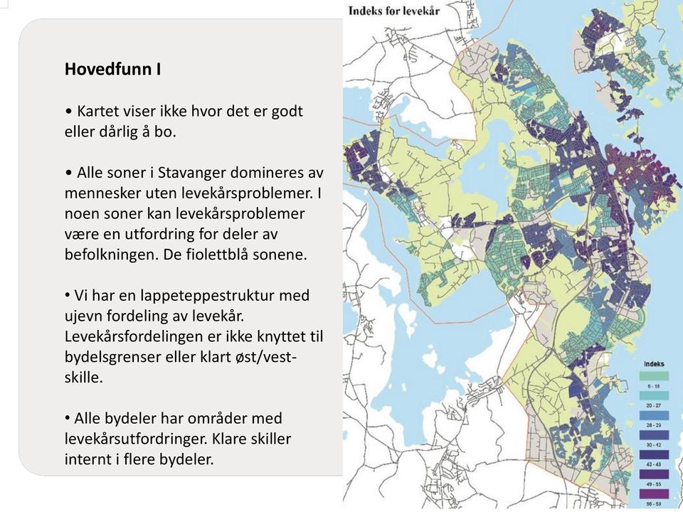 I noen soner kan levekårsproblemer være en utfordring for deler av befolkningen. De fiolettblå sonene.