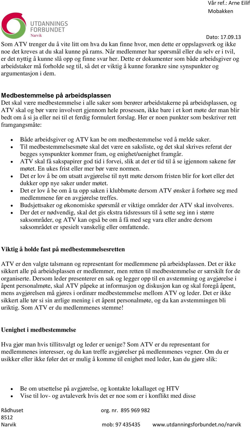 Dette er dokumenter som både arbeidsgiver og arbeidstaker må forholde seg til, så det er viktig å kunne forankre sine synspunkter og argumentasjon i dem.