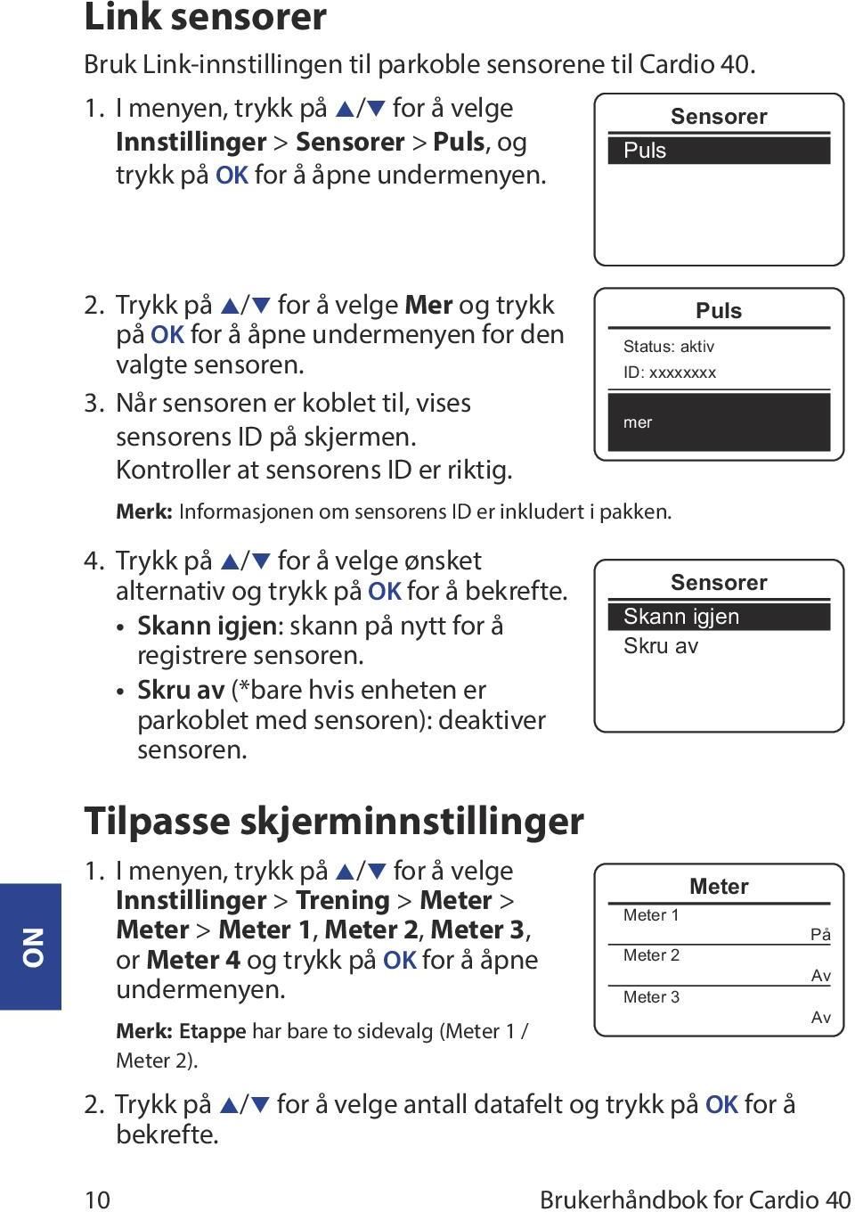 Kontroller at sensorens ID er riktig. Merk: Informasjonen om sensorens ID er inkludert i pakken. Puls Status: aktiv ID: xxxxxxxx mer 4.