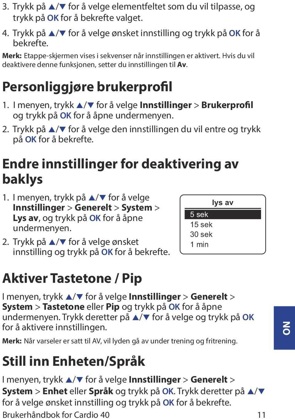 I menyen, trykk p/q for å velge Innstillinger > Brukerprofil og trykk på OK for å åpne undermenyen. 2. Trykk på p/q for å velge den innstillingen du vil entre og trykk på OK for å bekrefte.