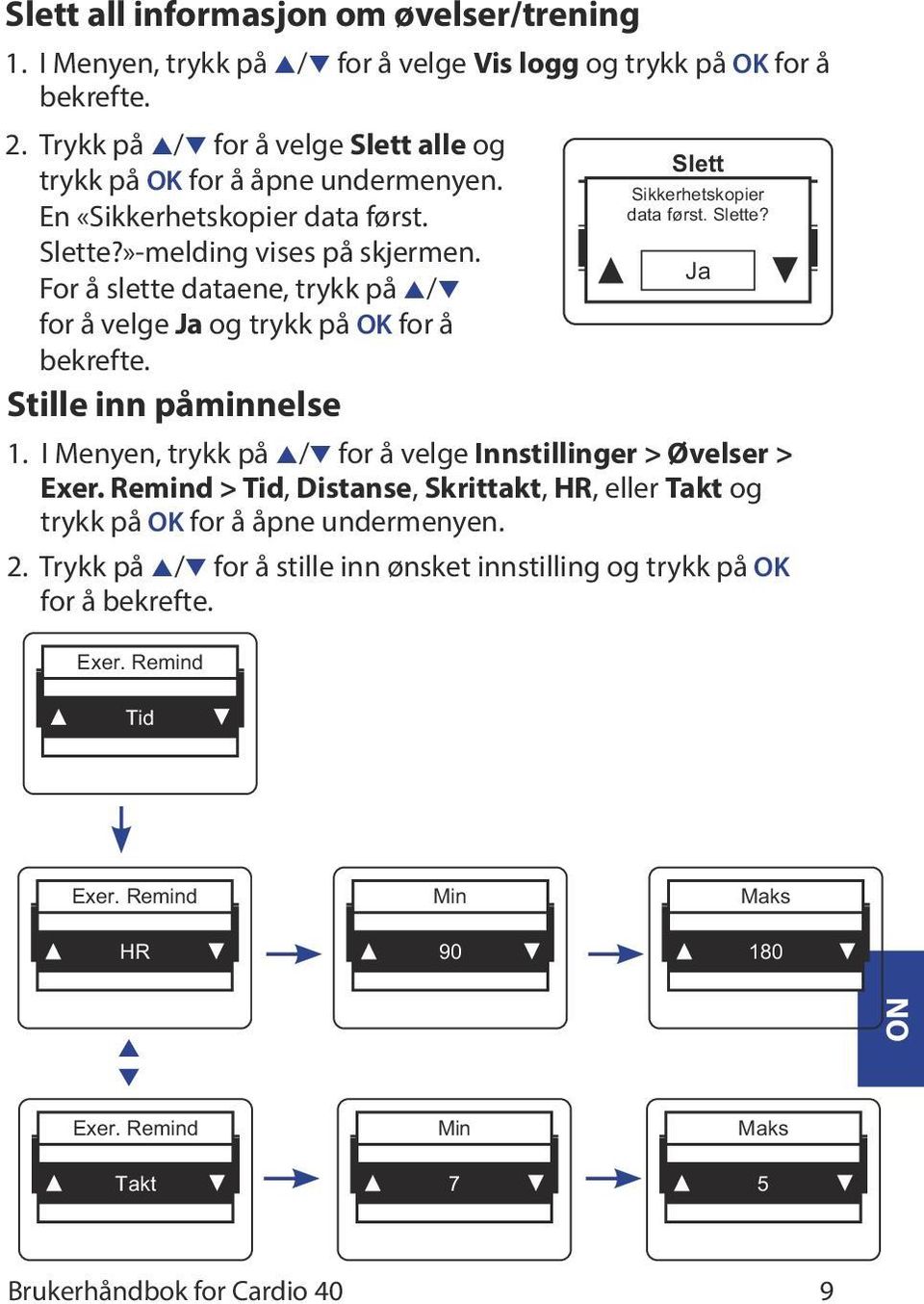 Stille inn påminnelse Slett Sikkerhetskopier data først. Slette? 1. I Menyen, trykk på p/q for å velge Innstillinger > Øvelser > Exer.