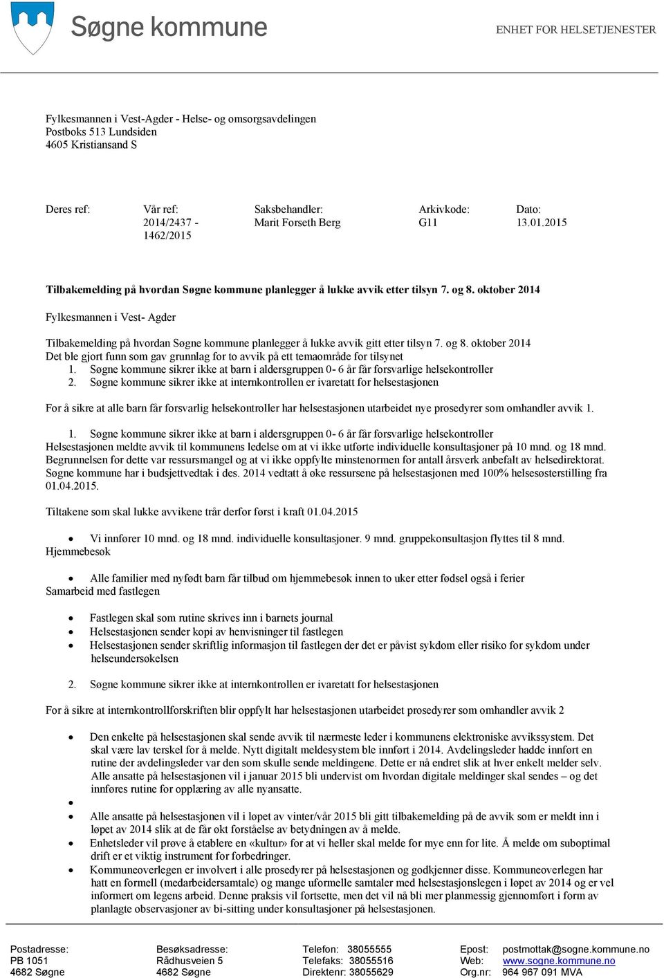 oktober 2014 Fylkesmannen i Vest- Agder Tilbakemelding på hvordan Søgne kommune planlegger å lukke avvik gitt etter tilsyn 7. og 8.