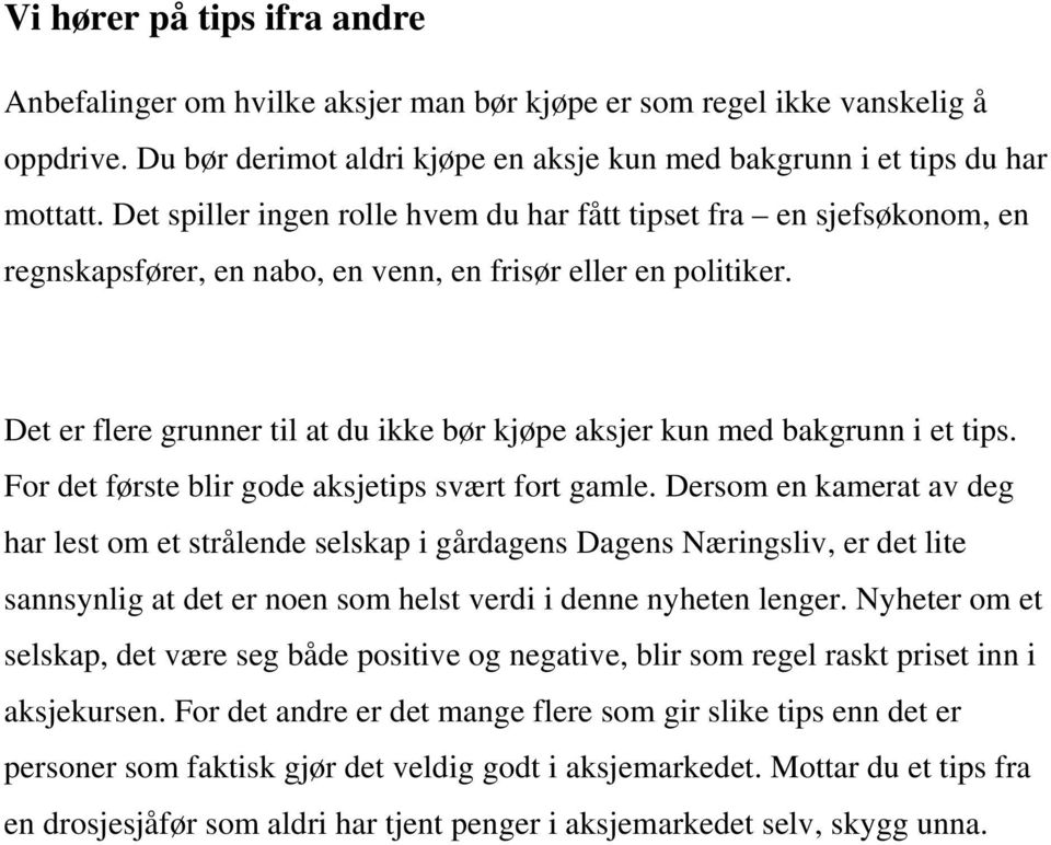 Det er flere grunner til at du ikke bør kjøpe aksjer kun med bakgrunn i et tips. For det første blir gode aksjetips svært fort gamle.