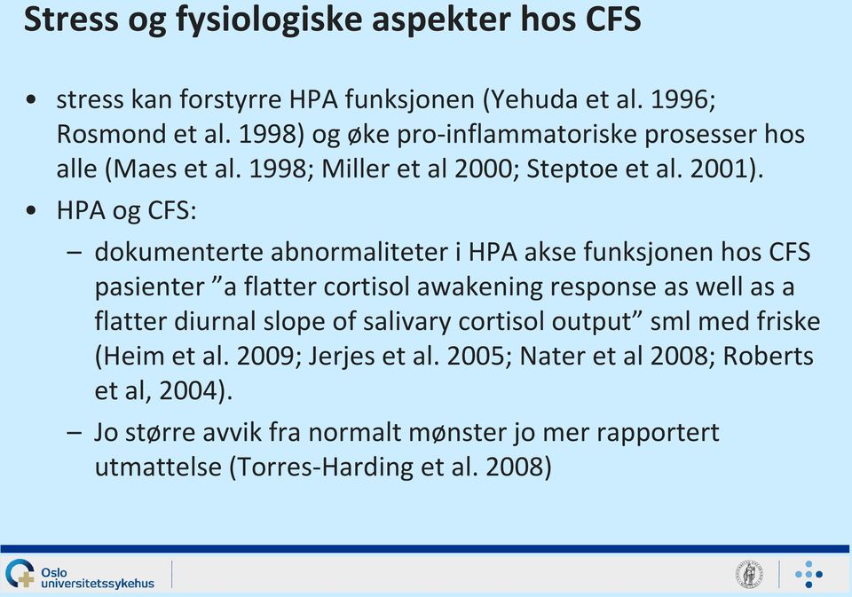 HPA og CFS: dokumenterte abnormaliteter i HPA akse funksjonen hos CFS pasienter a flatter cortisol awakening response as well as a flatter diurnal