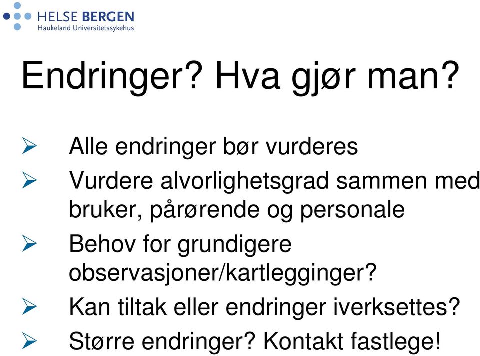 med bruker, pårørende og personale Behov for grundigere