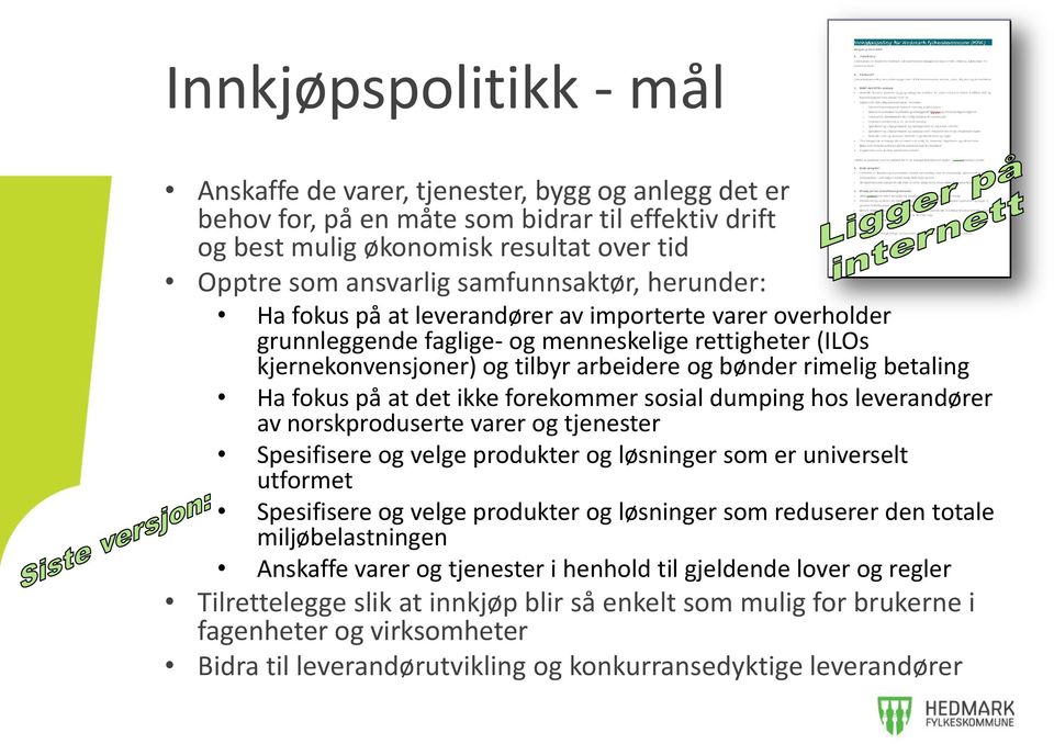 betaling Ha fokus på at det ikke forekommer sosial dumping hos leverandører av norskproduserte varer og tjenester Spesifisere og velge produkter og løsninger som er universelt utformet Spesifisere og