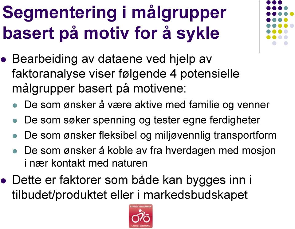 tester egne ferdigheter De som ønsker fleksibel og miljøvennlig transportform De som ønsker å koble av fra hverdagen