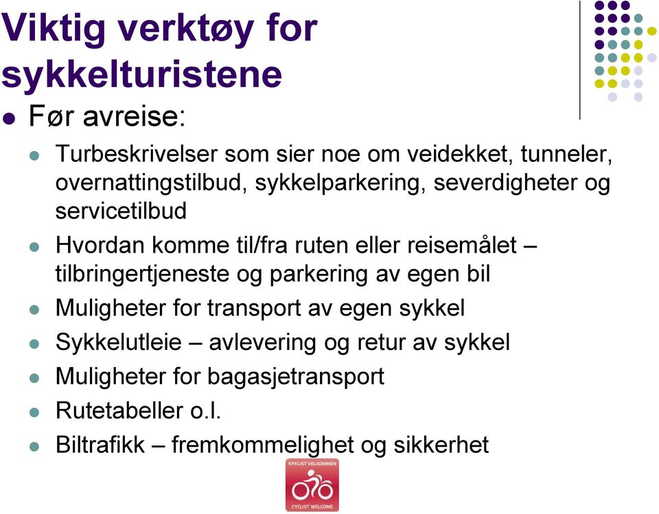 reisemålet tilbringertjeneste og parkering av egen bil Muligheter for transport av egen sykkel Sykkelutleie