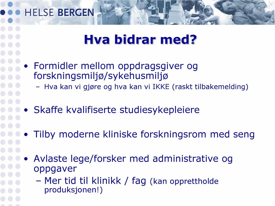 hva kan vi IKKE (raskt tilbakemelding) Skaffe kvalifiserte studiesykepleiere Tilby