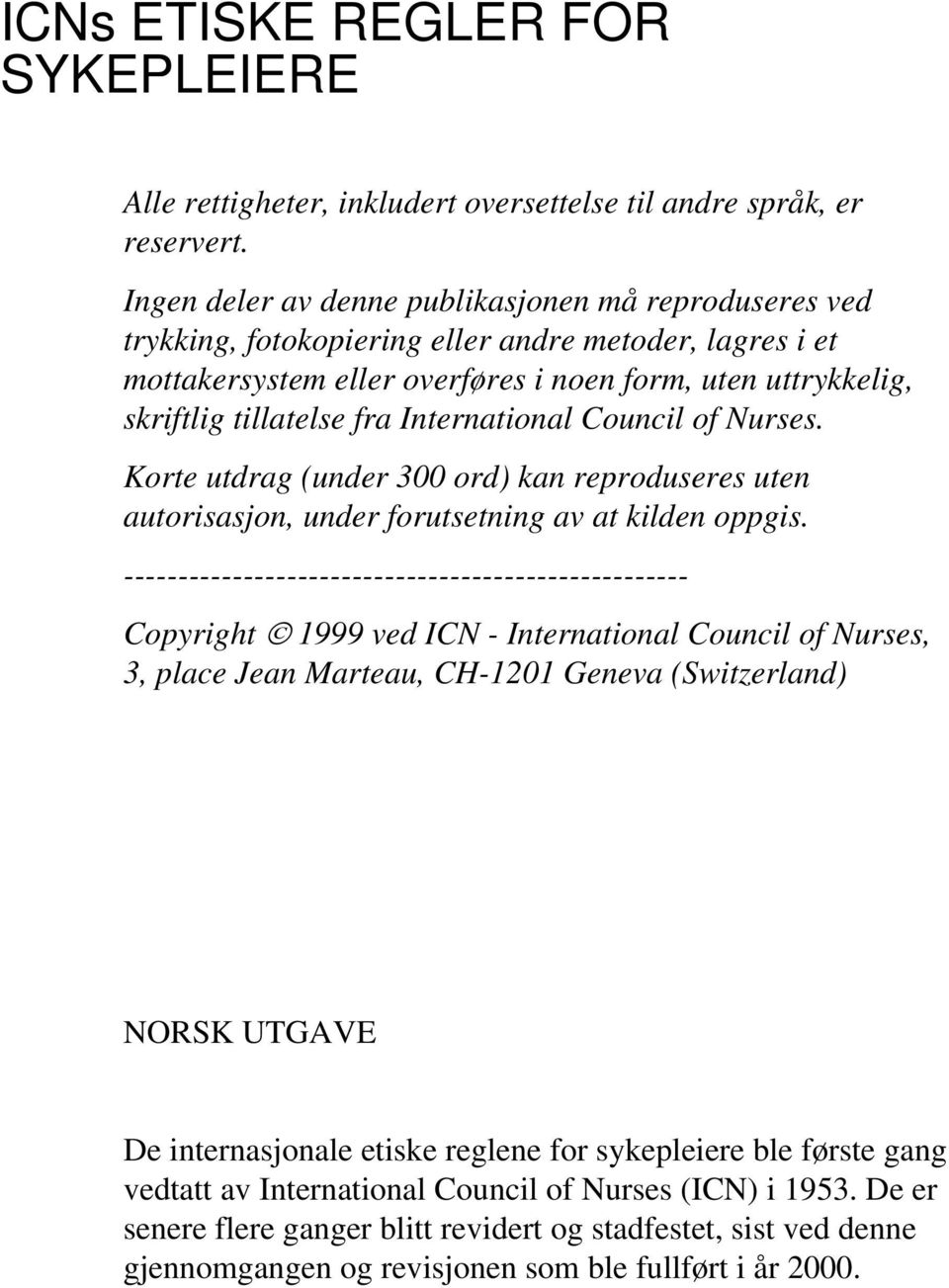 International Council of Nurses. Korte utdrag (under 300 ord) kan reproduseres uten autorisasjon, under forutsetning av at kilden oppgis.