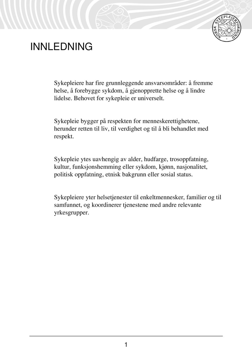 Sykepleie bygger på respekten for menneskerettighetene, herunder retten til liv, til verdighet og til å bli behandlet med respekt.