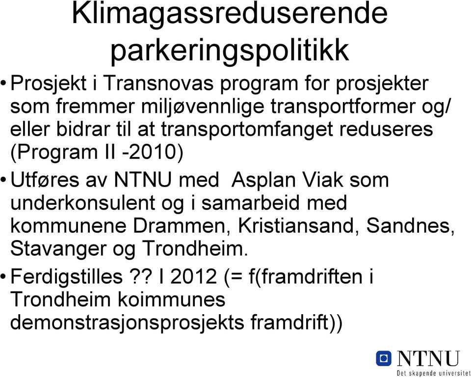 Utføres av NTNU med Asplan Viak som underkonsulent og i samarbeid med kommunene Drammen, Kristiansand,