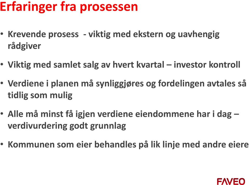 synliggjøres og fordelingen avtales så tidlig som mulig Alle må minst få igjen verdiene