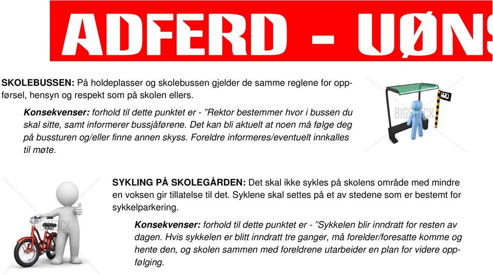 Det kan bli aktuelt at noen må følge deg på bussturen og/eller finne annen skyss. Foreldre informeres/eventuelt innkalles til møte.