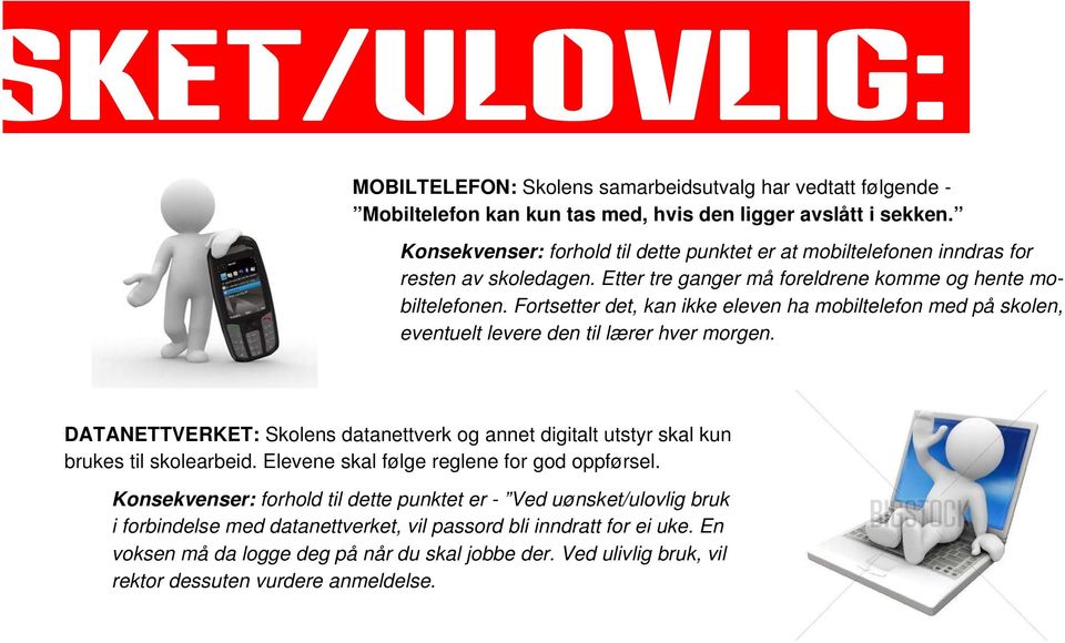 Fortsetter det, kan ikke eleven ha mobiltelefon med på skolen, eventuelt levere den til lærer hver morgen.