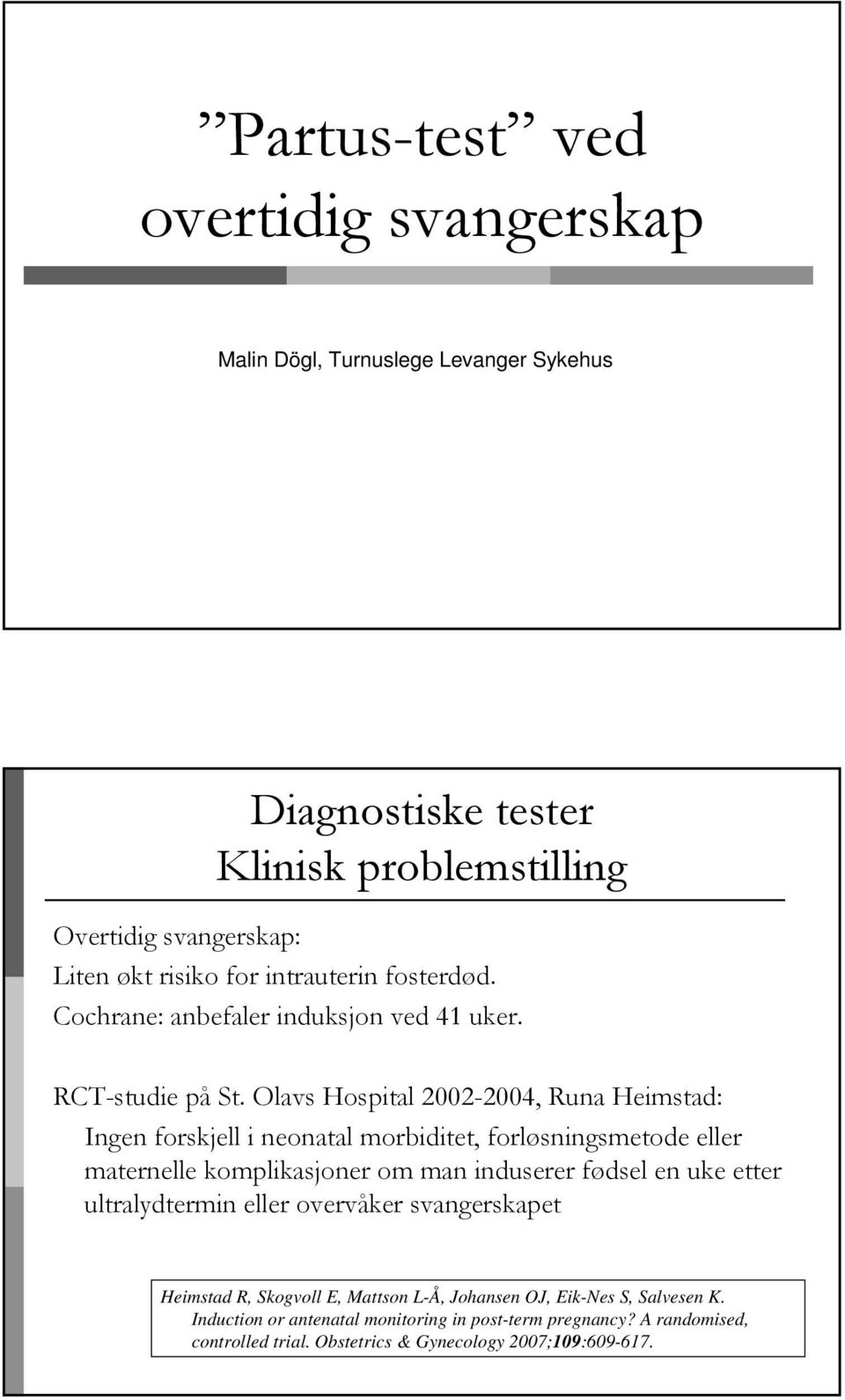 Olavs Hospital 2002-2004, Runa Heimstad: Ingen forskjell i neonatal morbiditet, forløsningsmetode eller maternelle komplikasjoner om man induserer fødsel en uke etter