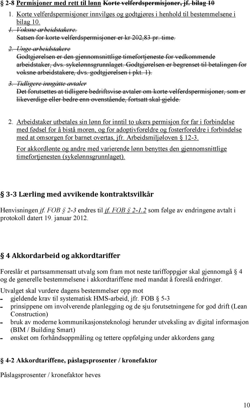 Godtgjørelsen er begrenset til betalingen for voksne arbeidstakere, dvs. godtgjørelsen i pkt. 1). 3.