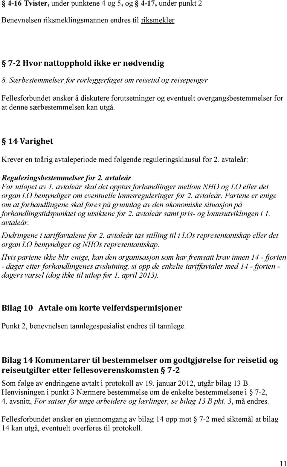 14 Varighet Krever en toårig avtaleperiode med følgende reguleringsklausul for 2. avtaleår: Reguleringsbestemmelser for 2. avtaleår Før utløpet av 1.