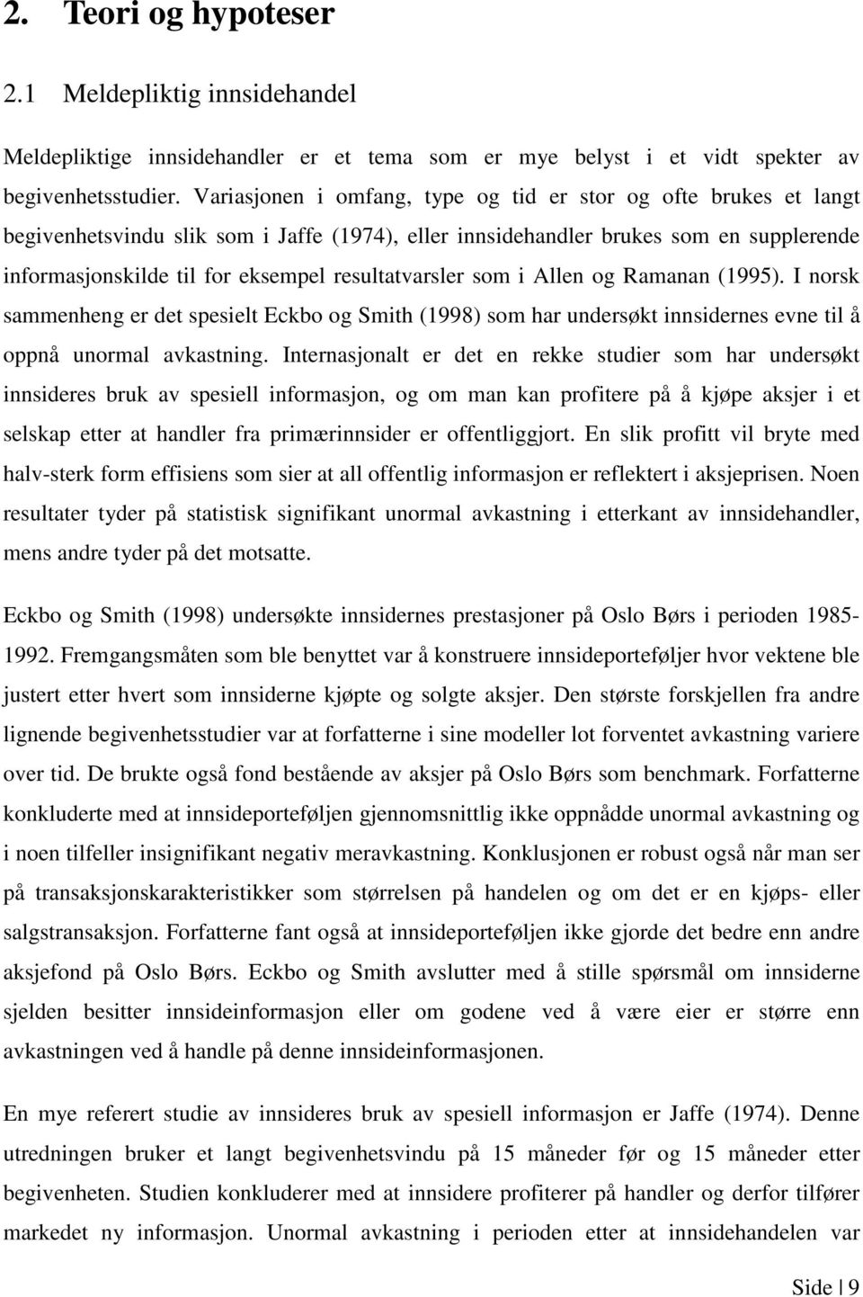 resultatvarsler som i Allen og Ramanan (1995). I norsk sammenheng er det spesielt Eckbo og Smith (1998) som har undersøkt innsidernes evne til å oppnå unormal avkastning.