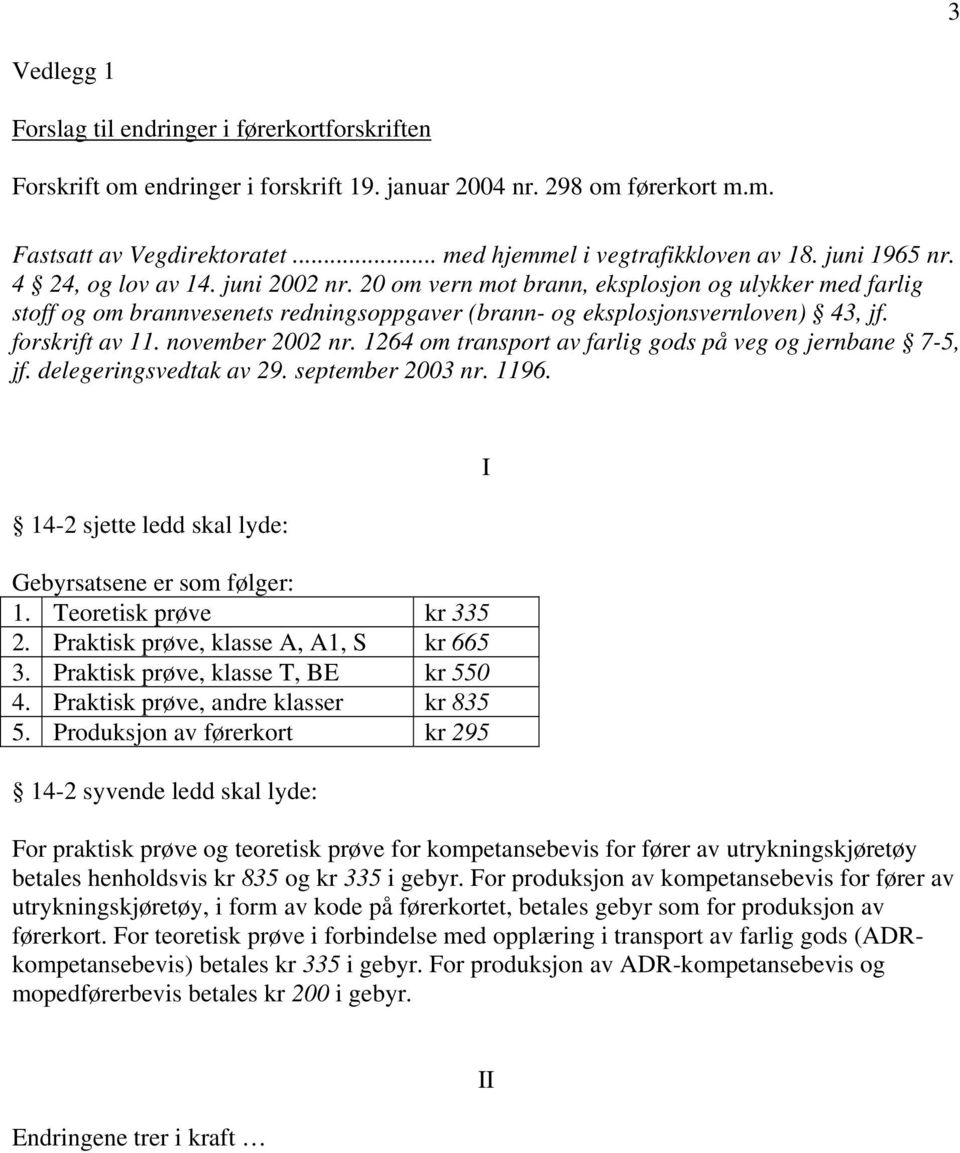 forskrift av 11. november 2002 nr. 1264 om transport av farlig gods på veg og jernbane 7-5, jf. delegeringsvedtak av 29. september 2003 nr. 1196.