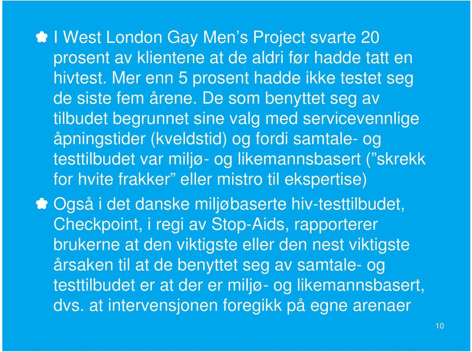 skrekk for hvite frakker eller mistro til ekspertise) Også i det danske miljøbaserte hiv-testtilbudet, Checkpoint, i regi av Stop-Aids, rapporterer brukerne at den