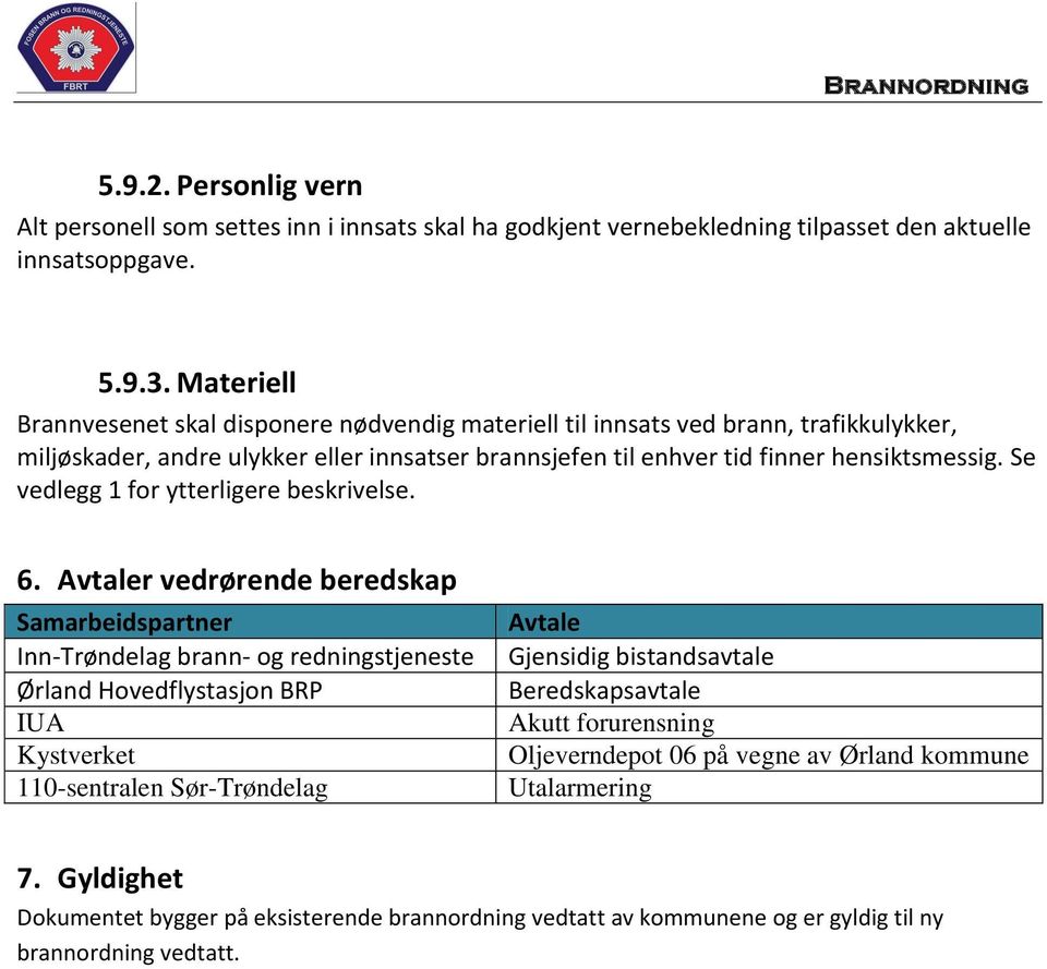 Se vedlegg 1 for ytterligere beskrivelse. 6.