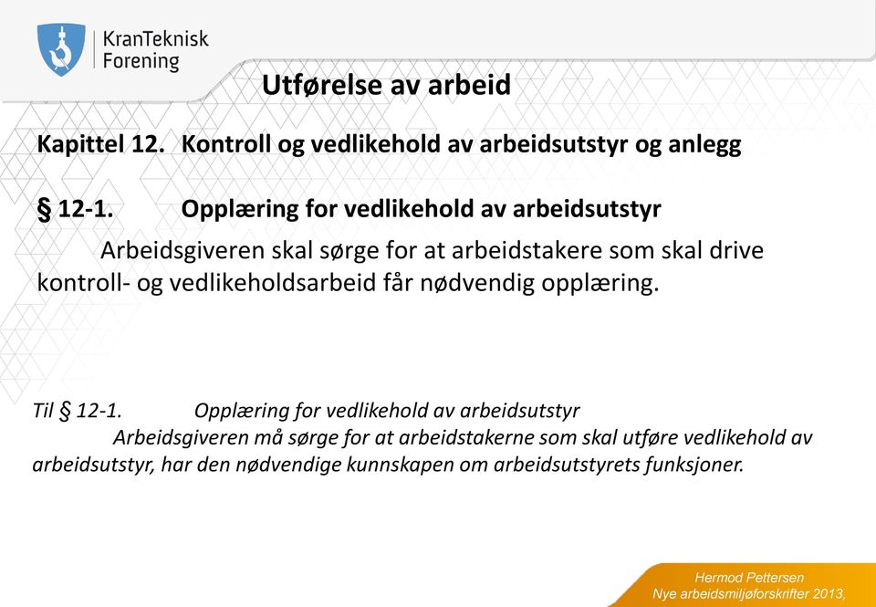 kontroll- og vedlikeholdsarbeid får nødvendig opplæring. Til 12-1.