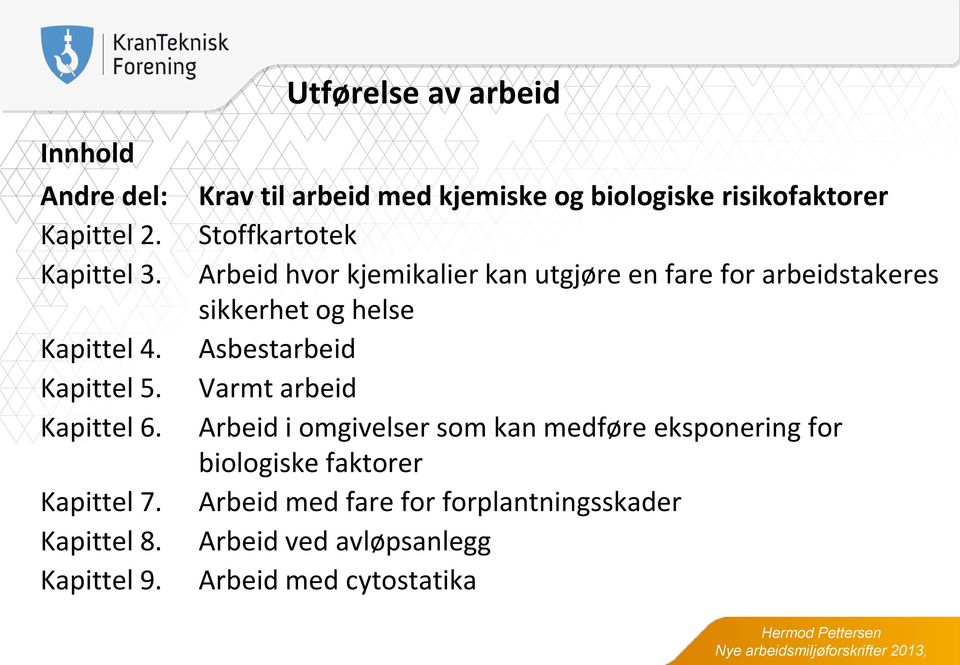 fare for arbeidstakeres sikkerhet og helse Asbestarbeid Varmt arbeid Arbeid i omgivelser som kan medføre